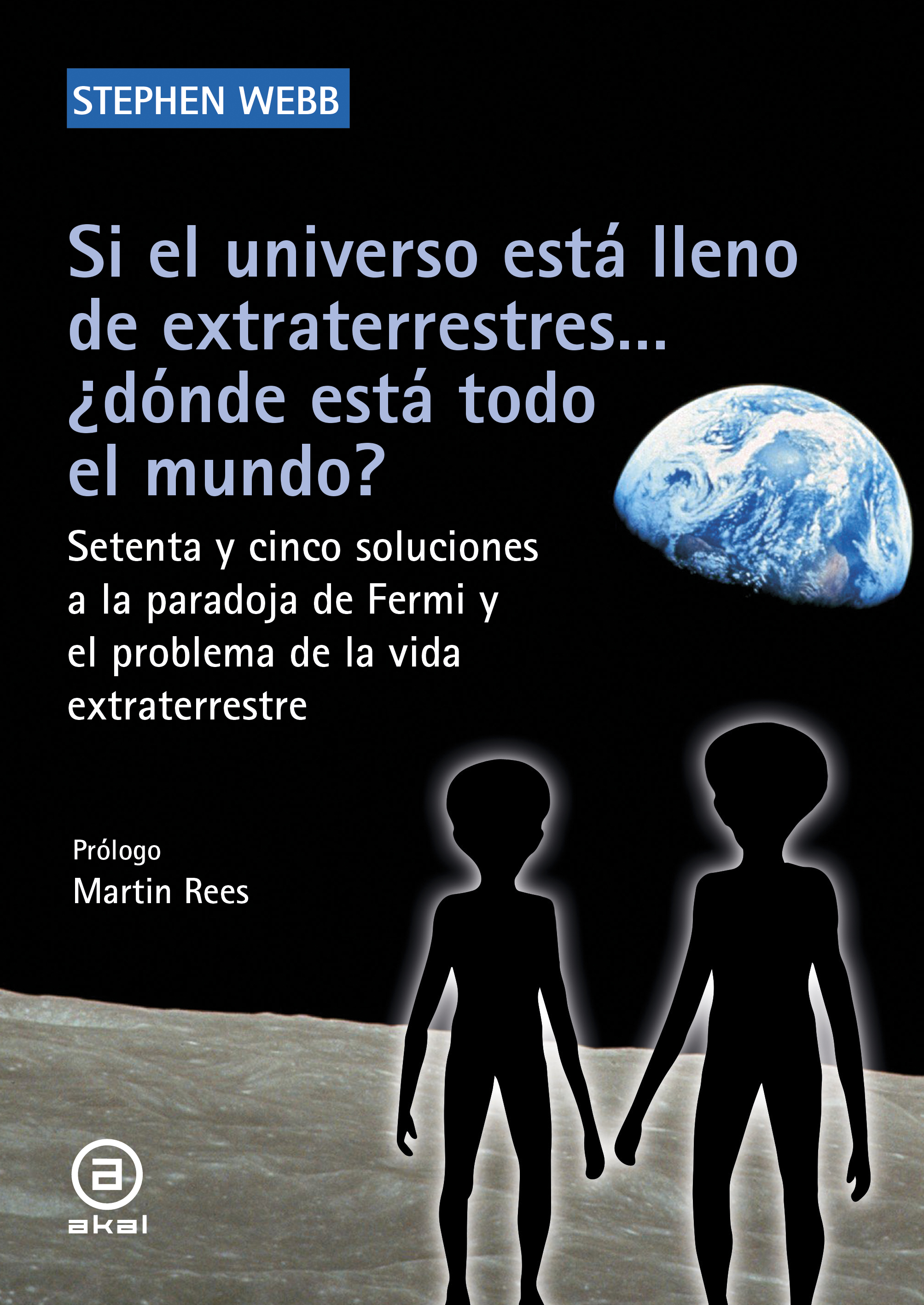 Si el universo está lleno de extraterrestres... ¿dónde está todo el mundo?. Setenta y cinco soluciones a la paradoja de Fermi y el problema de la vida extraterrestre - Akal