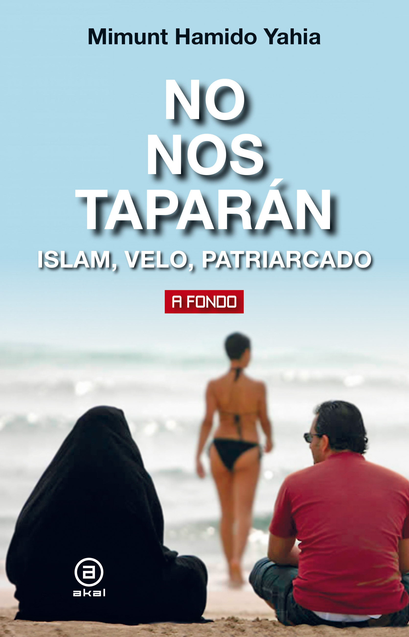 No nos taparán. Islam, velo, patriarcado - Akal