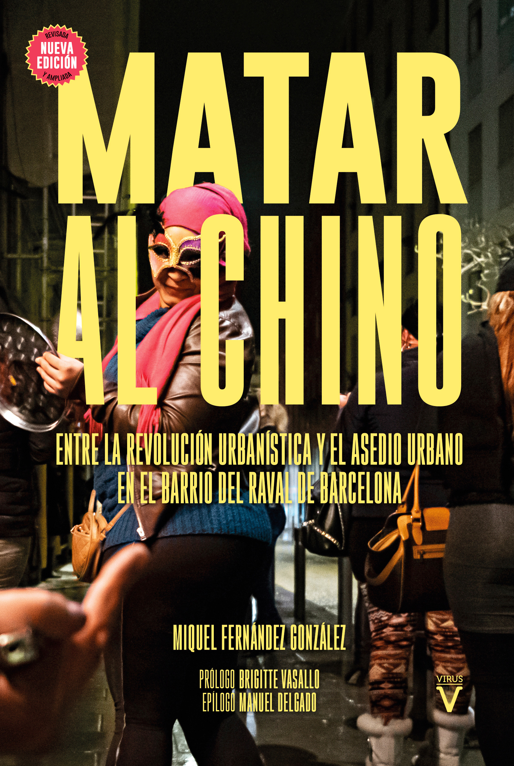 Matar al chino (2.ª edición revisada y ampliada). Entre la urbanística y asedio urbano en el barrio del Raval de Barcelona - Akal