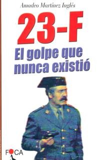 23-F: El golpe que nunca existió
