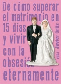 De cómo superar el matrimonio en 15 días y vivir con la obsesión eternamente De cómo superar el matrimonio en 15 días y vivir con la obsesión eternamente