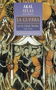 Atlas ilustrado de la guerra: En la Edad Media, 768-1492