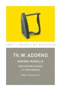Minima moralia: reflexiones desde la vida dañada Minima moralia: reflexiones desde la vida dañada