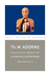 Dialéctica negativa. La jerga de la autenticidad Dialéctica negativa. La jerga de la autenticidad