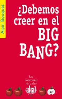 ¿Debemos creer en el Big Bang? ¿Debemos creer en el Big Bang?