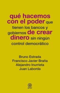 Qué hacemos con el poder de crear dinero