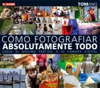 Cómo fotografiar absolutamente todo Cómo fotografiar absolutamente todo