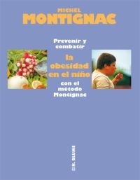 Prevenir y combatir la obesidad en el niño con el método Montignac Prevenir y combatir la obesidad en el niño con el método Montignac
