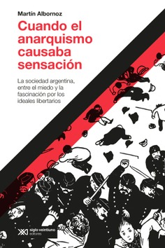 Cuando el anarquismo causaba sensación Cuando el anarquismo causaba sensación