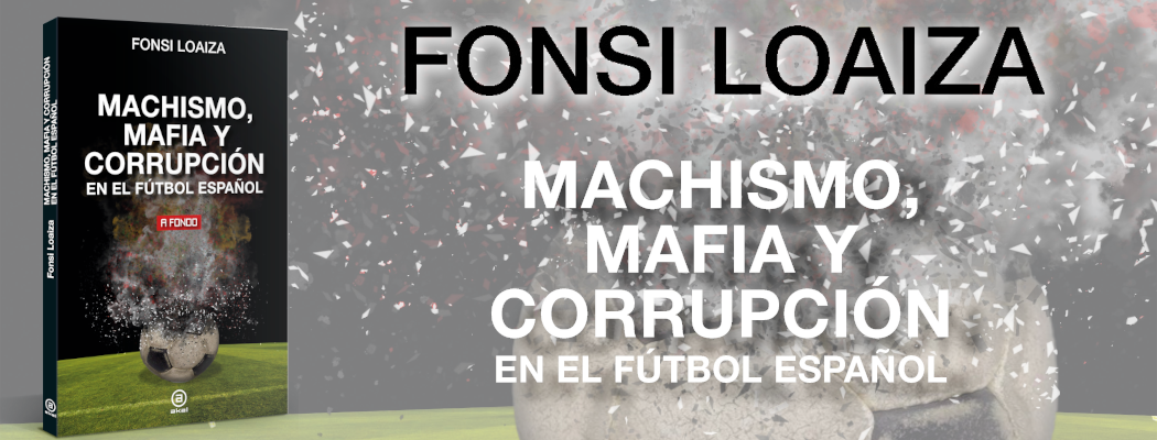 Machismo, mafia y corrupción en el fútbol español